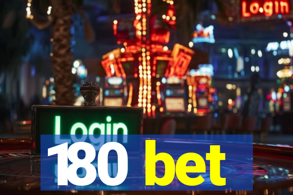 180 bet